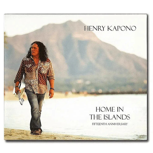 HENRY KAPONO "HOME IN THE ISLANDS 15TH ANNIVERSARY" CD - CD - Leilanis Attic