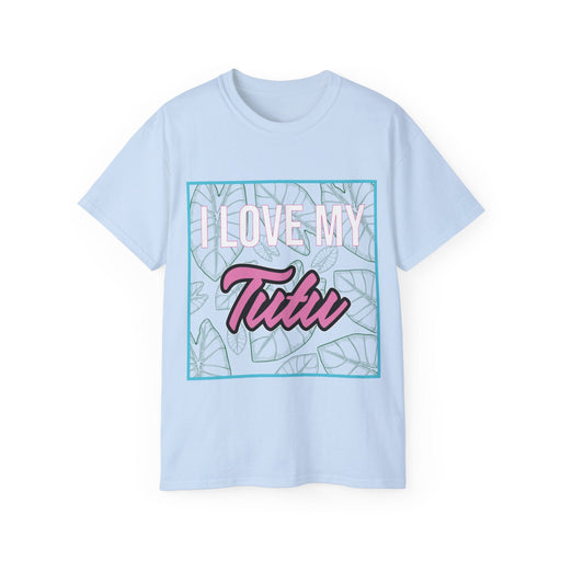 I Love My Tutu - Unisex T - shirt - T - Shirt - Leilanis Attic
