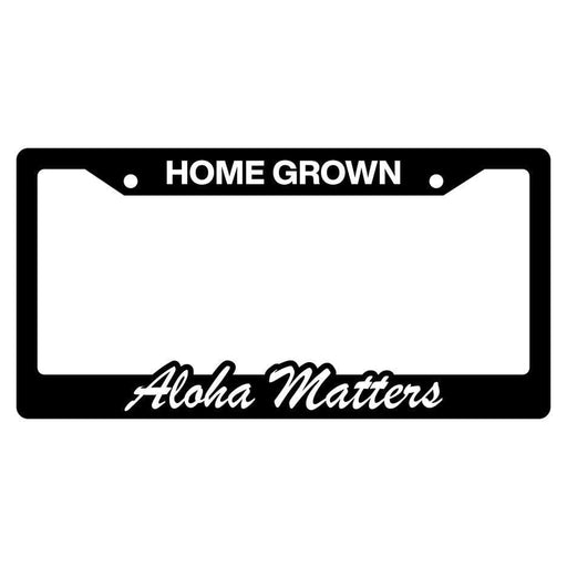 License Plate Frame, “Home Grown, Aloha Matters” - License Plate Frame - Leilanis Attic